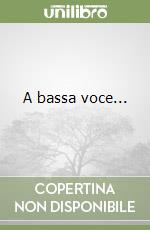 A bassa voce... libro