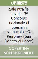 Sale ntra 'le nuveje. 3º Concorso nazionale di poesia in vernacolo «G. Perrone» (San Donato di Lecce) libro