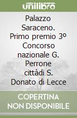 Palazzo Saraceno. Primo premio 3º Concorso nazionale G. Perrone cittàdi S. Donato di Lecce libro