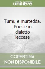 Tumu e murtedda. Poesie in dialetto leccese