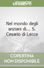 Nel mondo degli anziani di... S. Cesario di Lecce libro