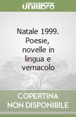 Natale 1999. Poesie, novelle in lingua e vernacolo libro