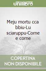 Meju mortu cca bbiu-Lu sciaruppu-Corne e corne