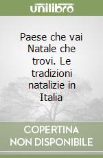 Paese che vai Natale che trovi. Le tradizioni natalizie in Italia libro