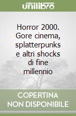 Horror 2000. Gore cinema, splatterpunks e altri shocks di fine millennio