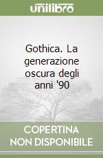 Gothica. La generazione oscura degli anni '90 libro