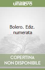 Bolero. Ediz. numerata libro