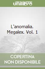 L'anomalia. Megalex. Vol. 1 libro