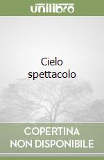 Cielo spettacolo libro