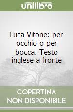 Luca Vitone: per occhio o per bocca. Testo inglese a fronte libro