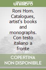 Roni Horn. Catalogues, artist's books and monographs. Con testo italiano a fronte libro