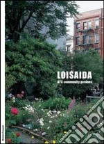 Loisaida. NYC Community Gardens. Ediz. italiana e inglese