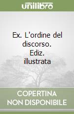 Ex. L'ordine del discorso. Ediz. illustrata libro