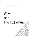 Wave and the fog of war. Ediz. inglese libro