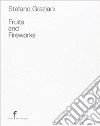 Fruits and fireworks. Ediz. multilingue libro