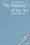 Chiaralice Rizzi, Alessandro Laita. The memory of the air. Ediz. italiano, inglese e albanese libro