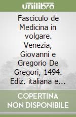 Fasciculo de Medicina in volgare. Venezia, Giovanni e Gregorio De Gregori, 1494. Ediz. italiana e latina libro