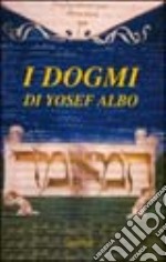 I dogmi di Yosef Albo. Il trattato sui dogmi ebraici (Sefer Ha-'Iqqamim) di Yosef Albo. Il codice miniato dell'Accademia dei Concordi di Rovigo libro