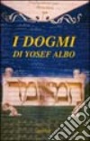 I dogmi di Yosef Albo. Il trattato sui dogmi ebraici (Sefer Ha-'Iqqamim) di Yosef Albo. Il codice miniato dell'Accademia dei Concordi di Rovigo libro