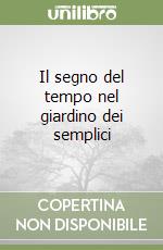 Il segno del tempo nel giardino dei semplici libro