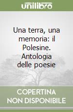 Una terra, una memoria: il Polesine. Antologia delle poesie