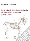 La scuola di medicina veterinaria dell'Università di Padova (1773-1873) libro