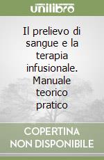 Il prelievo di sangue e la terapia infusionale. Manuale teorico pratico