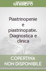 Piastrinopenie e piastrinopatie. Diagnostica e clinica libro