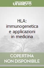 HLA: immunogenetica e applicazioni in medicina libro