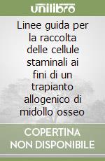 Linee guida per la raccolta delle cellule staminali ai fini di un trapianto allogenico di midollo osseo libro