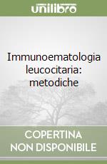 Immunoematologia leucocitaria: metodiche libro