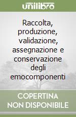 Raccolta, produzione, validazione, assegnazione e conservazione degli emocomponenti libro