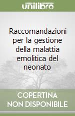 Raccomandazioni per la gestione della malattia emolitica del neonato libro