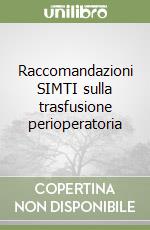 Raccomandazioni SIMTI sulla trasfusione perioperatoria libro