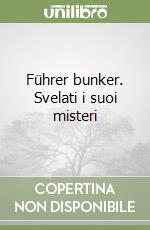 Führer bunker. Svelati i suoi misteri libro