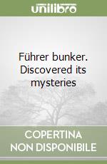 Führer bunker. Discovered its mysteries libro