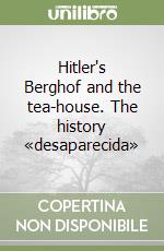 Hitler's Berghof and the tea-house. The history «desaparecida» libro