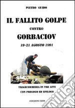 Il fallito golpe contro Gorbaciov. 19-21 agosto 1991 libro