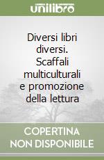 Diversi libri diversi. Scaffali multiculturali e promozione della lettura libro