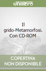 Il grido-Metamorfosi. Con CD-ROM libro