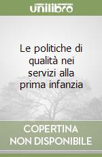 Le politiche di qualità nei servizi alla prima infanzia libro