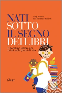 Nati sotto il segno dei libri. Il bambino lettore nei primi mille giorni di vita