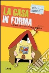 La casa in forma. Abitare con l'efficienza energetica. Nuova ediz. libro di Brunetti Francesca