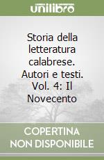 Storia della letteratura calabrese. Autori e testi. Vol. 4: Il Novecento libro