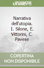 Narrativa dell'utopia. I. Silone, E. Vittorini, C. Pavese