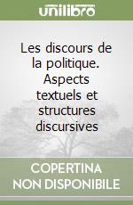 Les discours de la politique. Aspects textuels et structures discursives libro