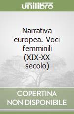 Narrativa europea. Voci femminili (XIX-XX secolo) libro