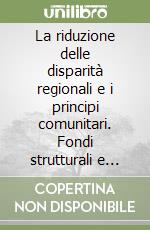 La riduzione delle disparità regionali e i principi comunitari. Fondi strutturali e aiuti di Stato in Calabria libro