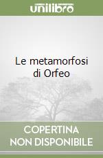 Le metamorfosi di Orfeo libro