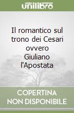 Il romantico sul trono dei Cesari ovvero Giuliano l'Apostata